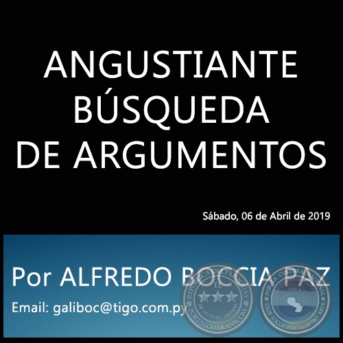 ANGUSTIANTE BÚSQUEDA DE ARGUMENTOS - Por ALFREDO BOCCIA PAZ - Sábado, 06 de Abril de 2019